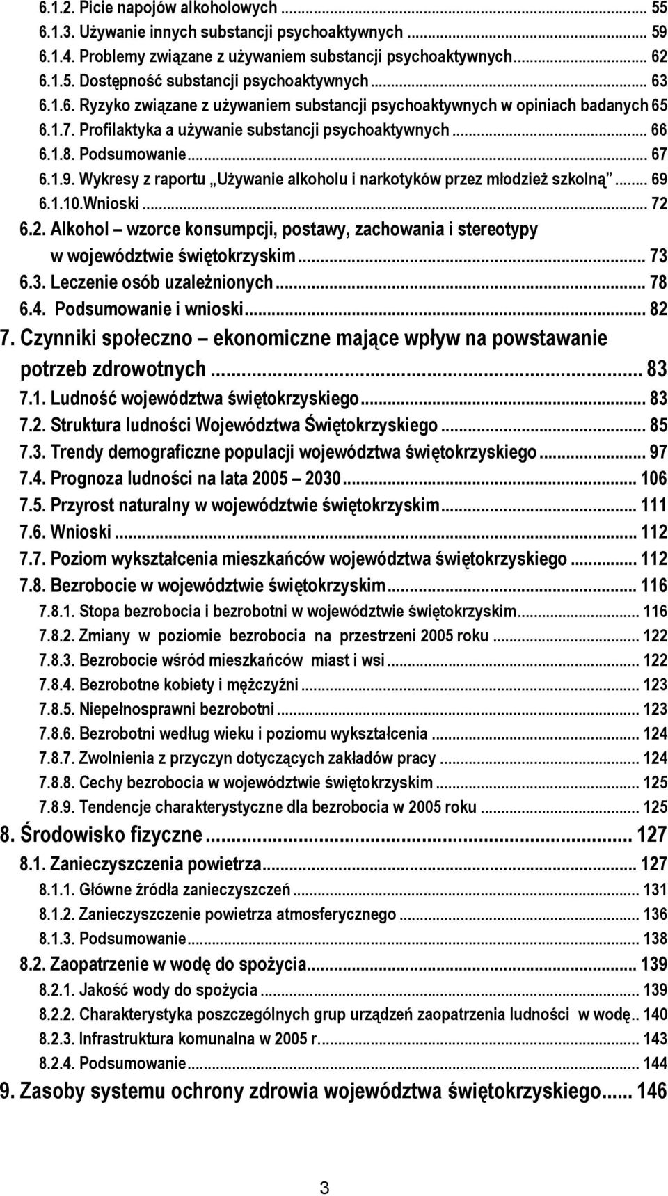 Wykresy z raportu Używanie alkoholu i narkotyków przez młodzież szkolną... 69 6.1.10.Wnioski... 72 6.2. Alkohol wzorce konsumpcji, postawy, zachowania i stereotypy w województwie świętokrzyskim... 73 6.