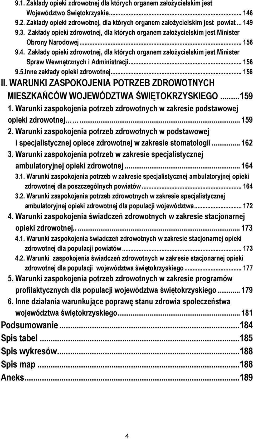 Zakłady opieki zdrowotnej, dla których organem założycielskim jest Minister Spraw Wewnętrznych i Administracji... 156 9.5.Inne zakłady opieki zdrowotnej... 156 II.