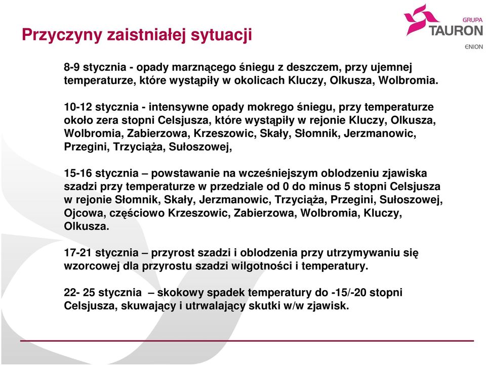 Jerzmanowic, Przegini, TrzyciąŜa, Sułoszowej, 15-16 stycznia powstawanie na wcześniejszym oblodzeniu zjawiska szadzi przy temperaturze w przedziale od 0 do minus 5 stopni Celsjusza w rejonie Słomnik,