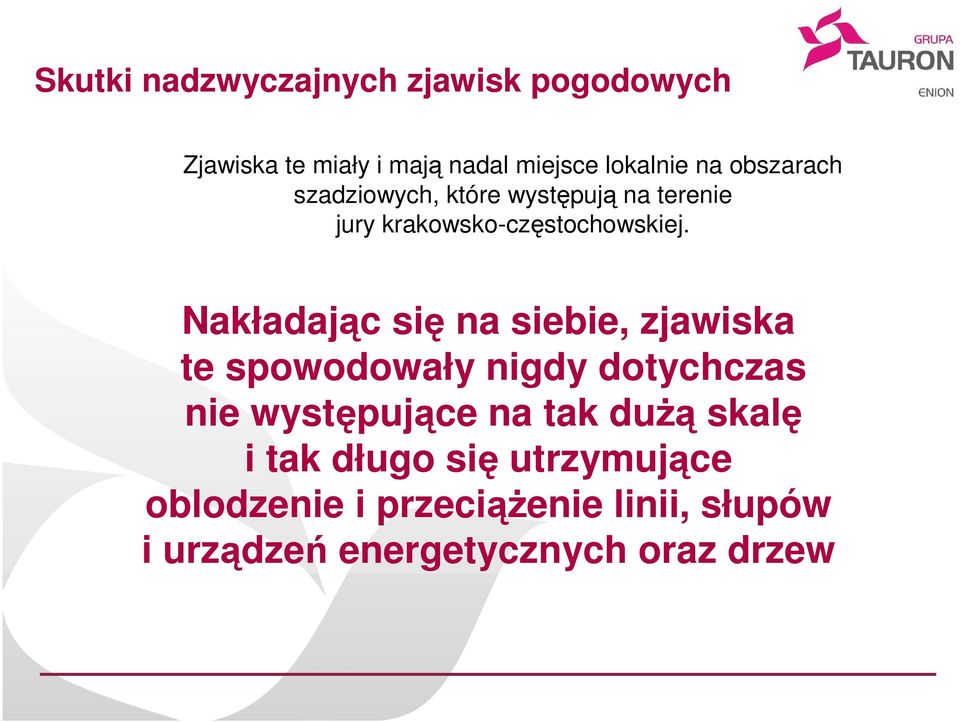 Nakładając się na siebie, zjawiska te spowodowały nigdy dotychczas nie występujące na tak duŝą