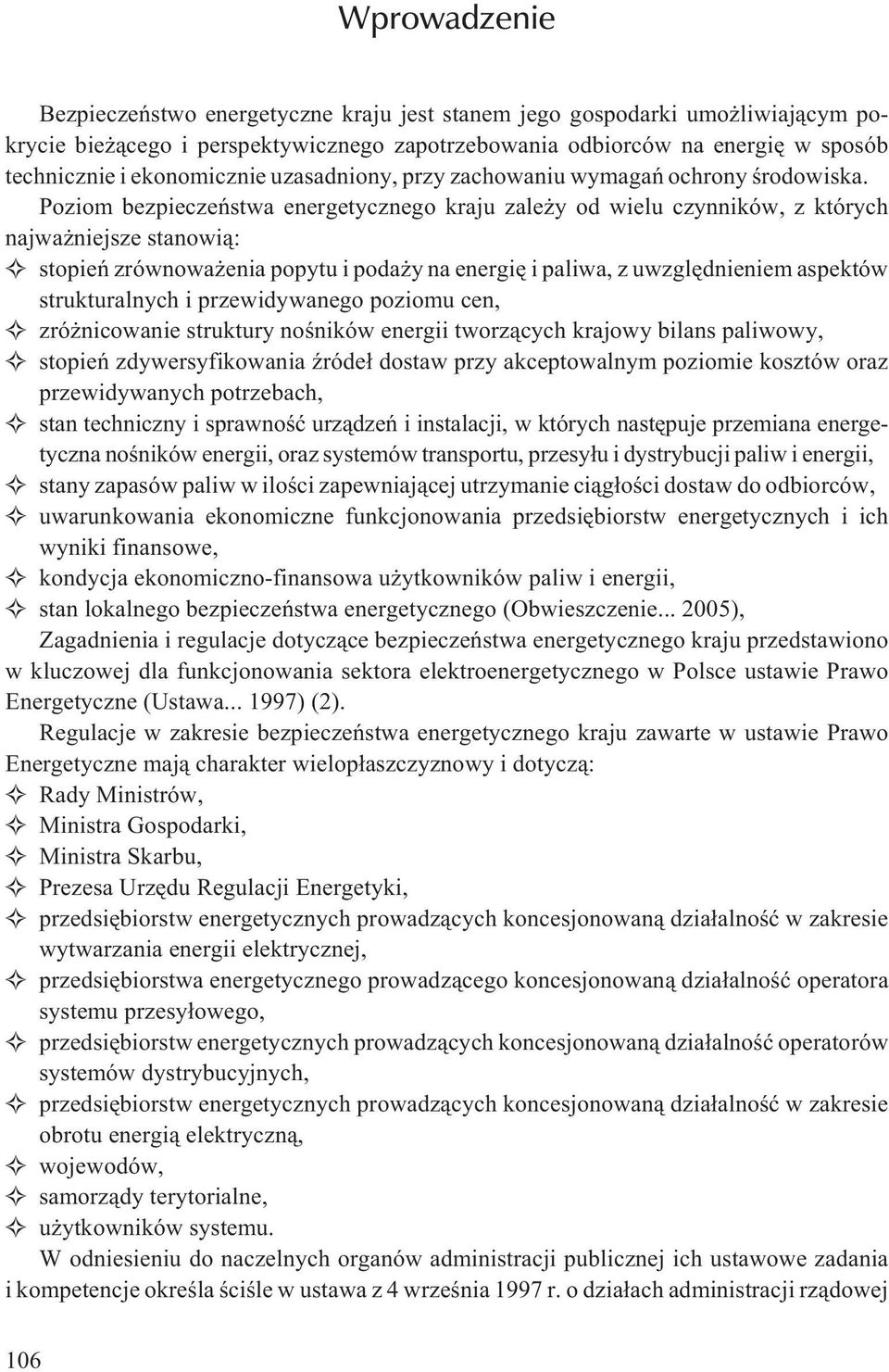 Poziom bezpieczeñstwa energetycznego kraju zale y od wielu czynników, z których najwa niejsze stanowi¹: stopieñ zrównowa enia popytu i poda y na energiê i paliwa, z uwzglêdnieniem aspektów