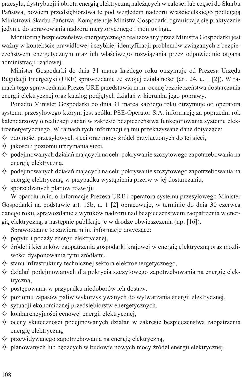 Monitoring bezpieczeñstwa energetycznego realizowany przez Ministra Gospodarki jest wa ny w kontekœcie prawid³owej i szybkiej identyfikacji problemów zwi¹zanych z bezpieczeñstwem energetycznym oraz