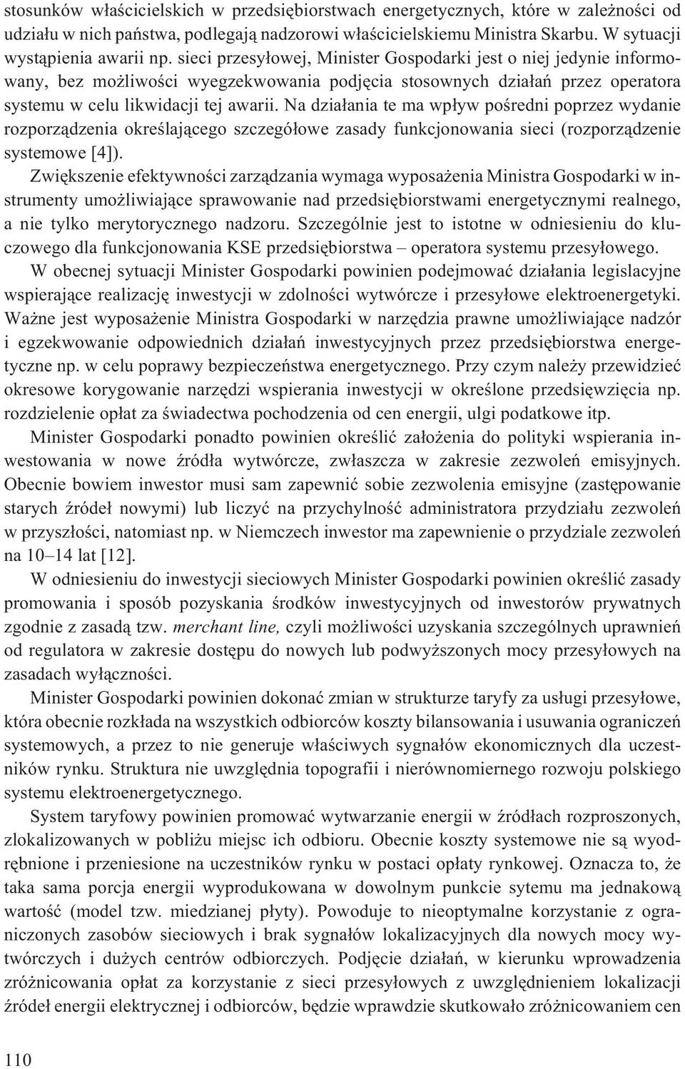 Na dzia³ania te ma wp³yw poœredni poprzez wydanie rozporz¹dzenia okreœlaj¹cego szczegó³owe zasady funkcjonowania sieci (rozporz¹dzenie systemowe [4]).