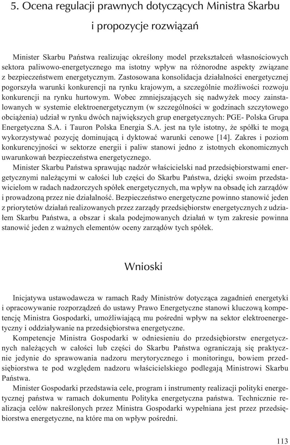 Zastosowana konsolidacja dzia³alnoœci energetycznej pogorszy³a warunki konkurencji na rynku krajowym, a szczególnie mo liwoœci rozwoju konkurencji na rynku hurtowym.