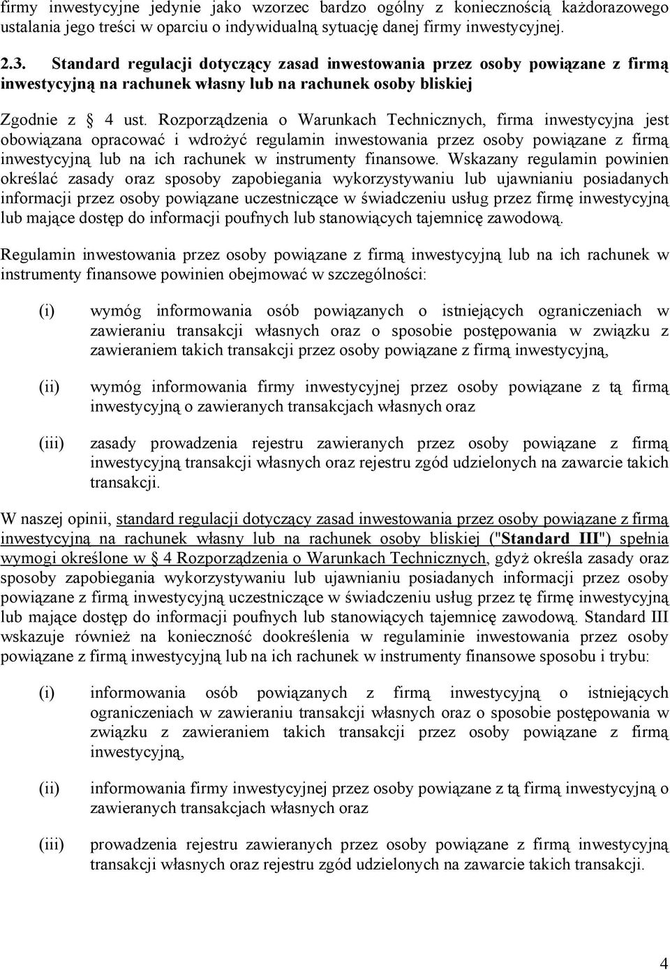 Rozporządzenia o Warunkach Technicznych, firma inwestycyjna jest obowiązana opracować i wdrożyć regulamin inwestowania przez osoby powiązane z firmą inwestycyjną lub na ich rachunek w instrumenty