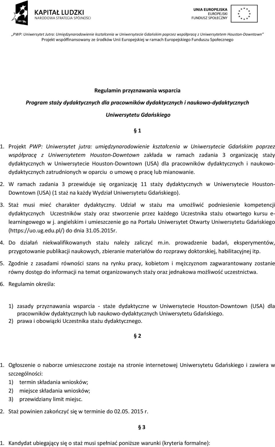 w Uniwersytecie Houston-Downtown (USA) dla pracowników dydaktycznych i naukowodydaktycznych zatrudnionych w oparciu o umowę o pracę lub mianowanie. 2.