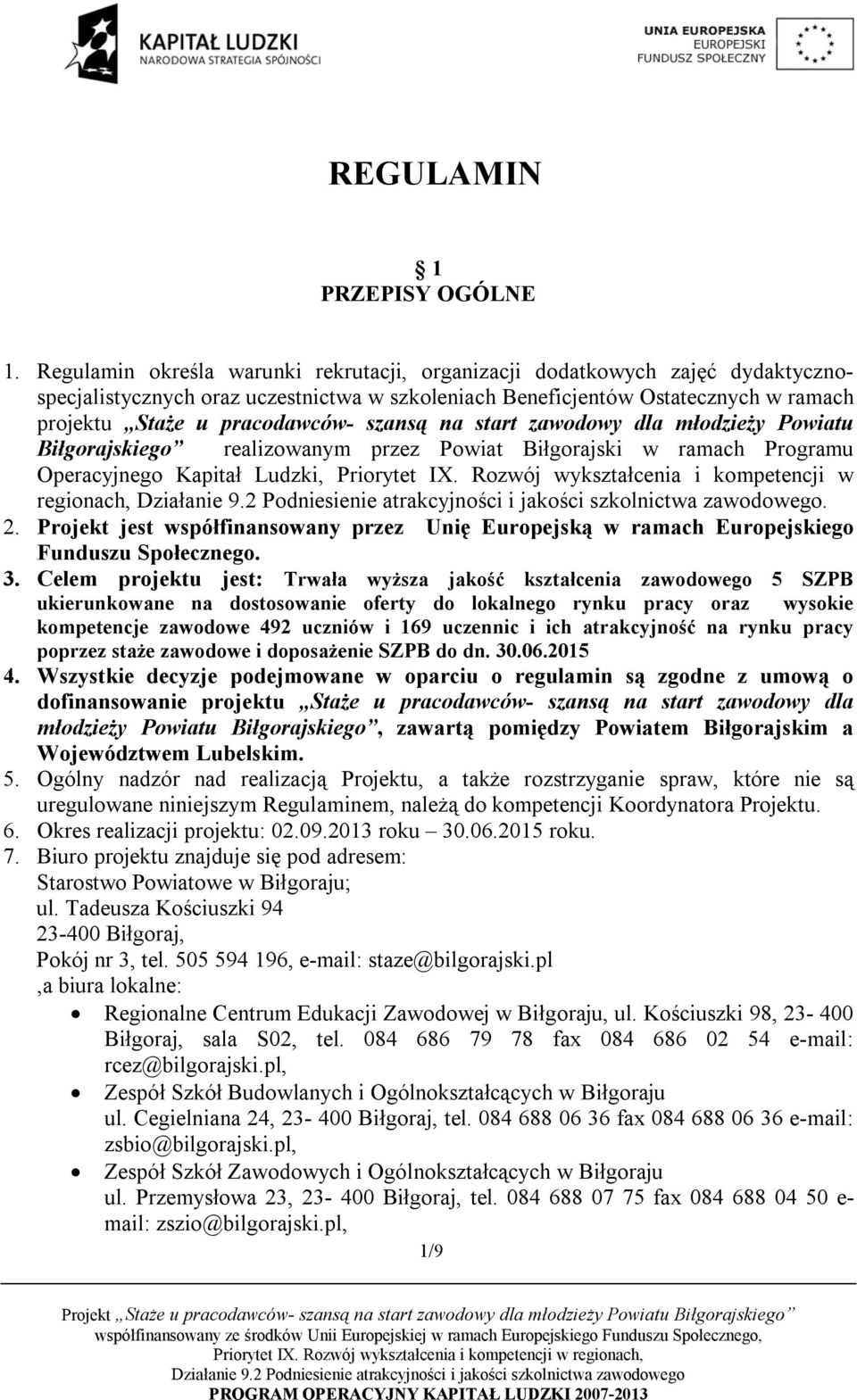 szansą na start zawodowy dla młodzieży Powiatu Biłgorajskiego realizowanym przez Powiat Biłgorajski w ramach Programu Operacyjnego Kapitał Ludzki, Priorytet IX.