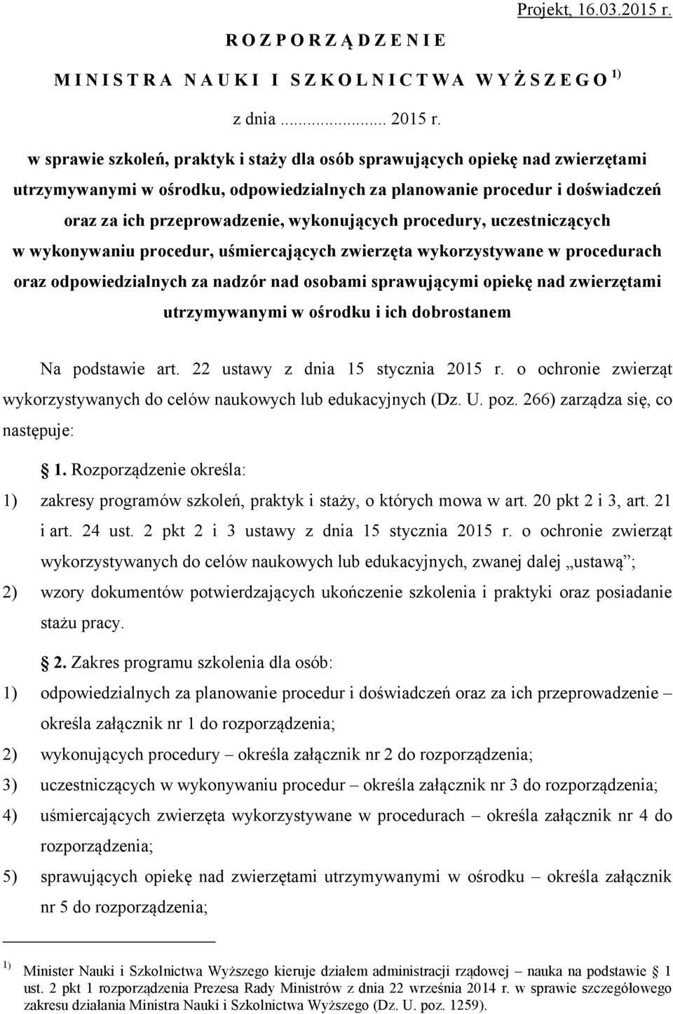 wykonujących procedury, uczestniczących w wykonywaniu procedur, uśmiercających zwierzęta wykorzystywane w procedurach oraz odpowiedzialnych za nadzór nad osobami sprawującymi opiekę nad zwierzętami