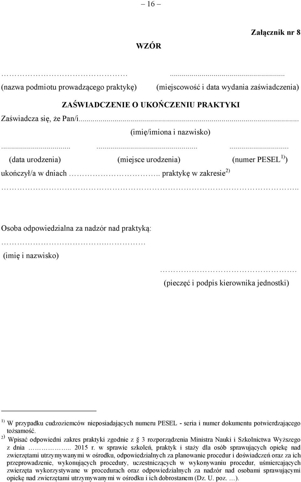 (pieczęć i podpis kierownika jednostki) 1) W przypadku cudzoziemców nieposiadających numeru PESEL - seria i numer dokumentu potwierdzającego tożsamość.