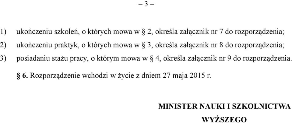 posiadaniu stażu pracy, o którym mowa w 4, określa załącznik nr 9 do rozporządzenia. 6.