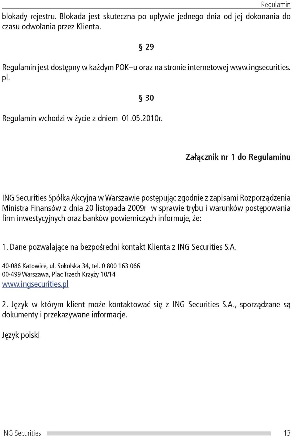 Załącznik nr 1 do Regulaminu ING Securities Spółka Akcyjna w Warszawie postępując zgodnie z zapisami Rozporządzenia Ministra Finansów z dnia 20 listopada 2009r w sprawie trybu i warunków postępowania