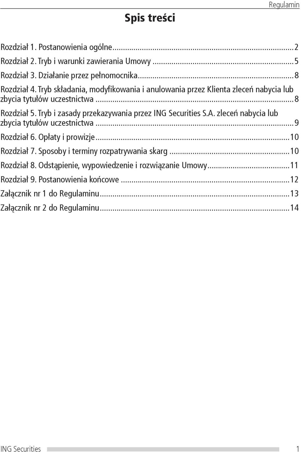 Tryb i zasady przekazywania przez ING Securities S.A. zleceń nabycia lub zbycia tytułów uczestnictwa...9 Rozdział 6. Opłaty i prowizje...10 Rozdział 7.