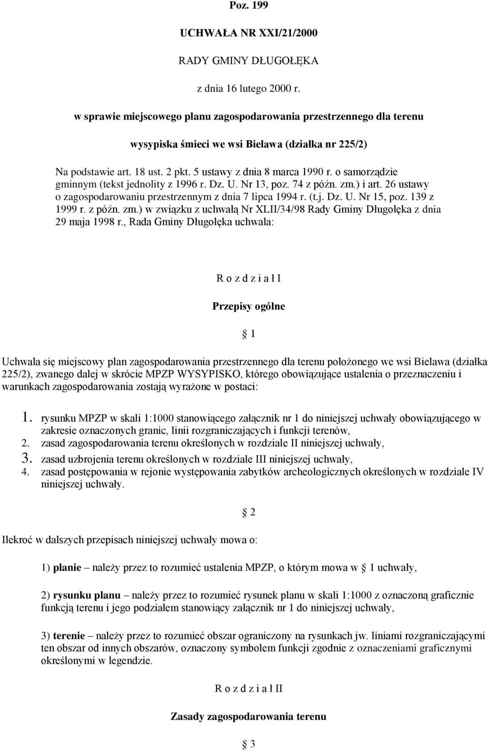 o samorządzie gminnym (tekst jednolity z 1996 r. Dz. U. Nr 13, poz. 74 z późn. zm.) i art. 26 ustawy o zagospodarowaniu przestrzennym z dnia 7 lipca 1994 r. (t.j. Dz. U. Nr 15, poz. 139 z 1999 r.