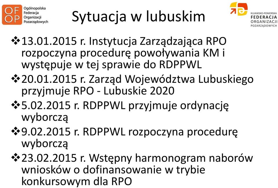 20.01.2015 r. Zarząd Województwa Lubuskiego przyjmuje RPO - Lubuskie 2020 5.02.2015 r. RDPPWL przyjmuje ordynację wyborczą 9.