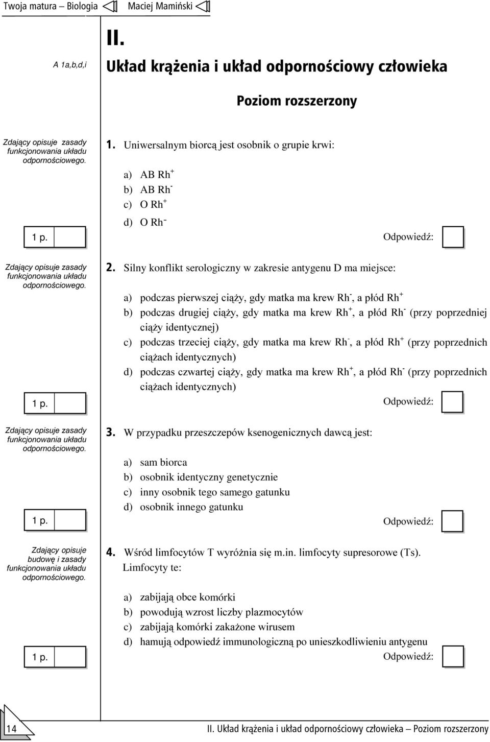 Silny konflikt serologiczny w zakresie antygenu D ma miejsce: a) SRGF]DV SLHUZV]HM FL*\ JG\ PDWND PD NUHZ 5K - D SáyG 5K + b) SRGF]DV GUXJLHM FL*\ JG\ PDWND PD NUHZ 5K + D SáyG 5K - (przy poprzedniej