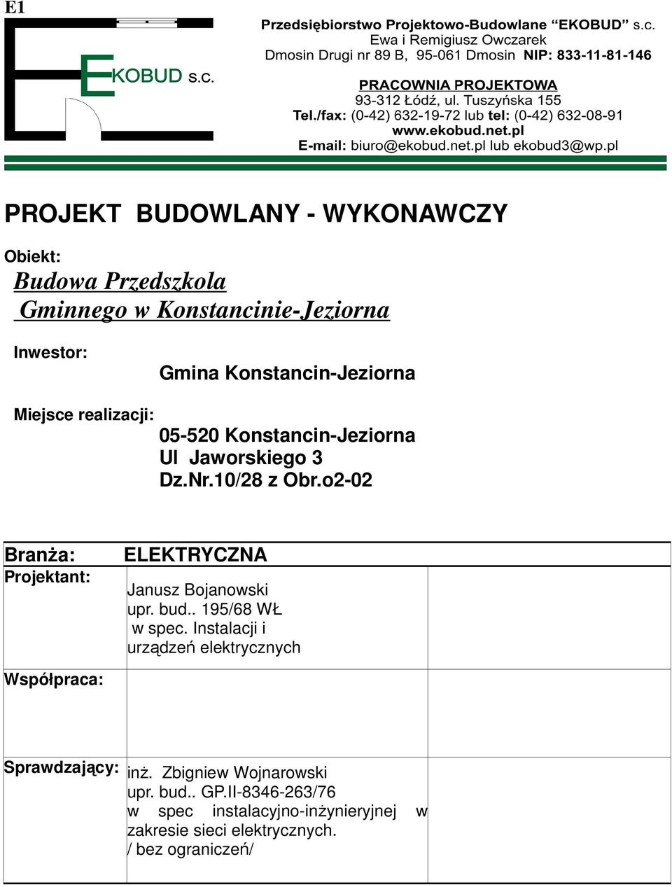 o2-02 BranŜa: Projektant: ELEKTRYCZNA Janusz Bojanowski upr. bud.. 195/68 WŁ w spec.