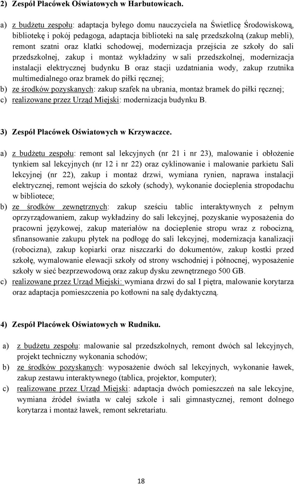 schodowej, modernizacja przejścia ze szkoły do sali przedszkolnej, zakup i montaż wykładziny w sali przedszkolnej, modernizacja instalacji elektrycznej budynku B oraz stacji uzdatniania wody, zakup