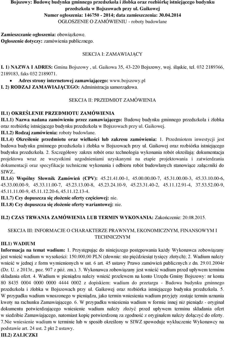 Gaikowa 35, 43-220 Bojszowy, woj. śląskie, tel. 032 2189366, 2189183, faks 032 2189071. Adres strony internetowej zamawiającego: www.bojszowy.pl I. 2) RODZAJ ZAMAWIAJĄCEGO: Administracja samorządowa.