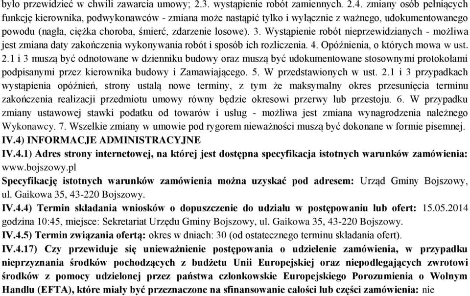 Wystąpienie robót nieprzewidzianych - możliwa jest zmiana daty zakończenia wykonywania robót i sposób ich rozliczenia. 4. Opóźnienia, o których mowa w ust. 2.