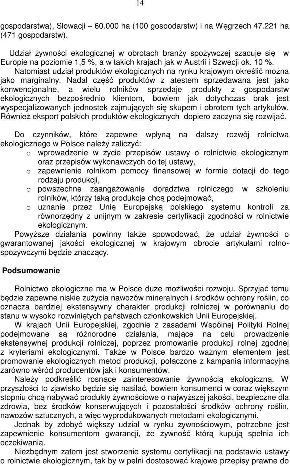 Natomiast udział produktów ekologicznych na rynku krajowym określić można jako marginalny.