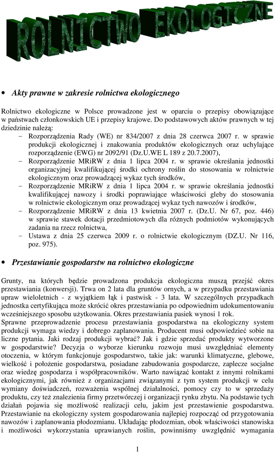 w sprawie produkcji ekologicznej i znakowania produktów ekologicznych oraz uchylające rozporządzenie (EWG) nr 2092/91 (Dz.U.WE L 189 z 20.7.2007), - Rozporządzenie MRiRW z dnia 1 lipca 2004 r.