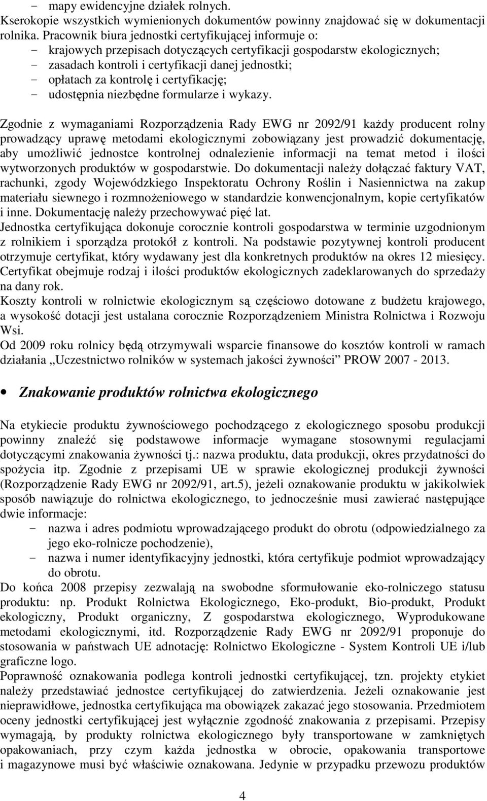 kontrolę i certyfikację; - udostępnia niezbędne formularze i wykazy.