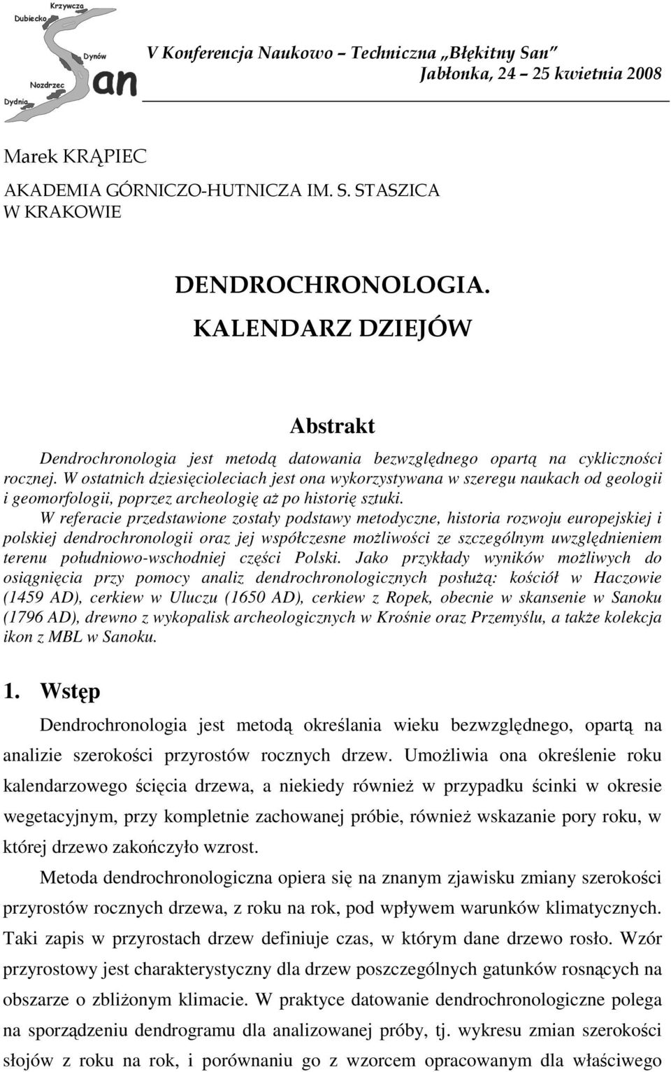 W ostatnich dziesięcioleciach jest ona wykorzystywana w szeregu naukach od geologii i geomorfologii, poprzez archeologię aŝ po historię sztuki.