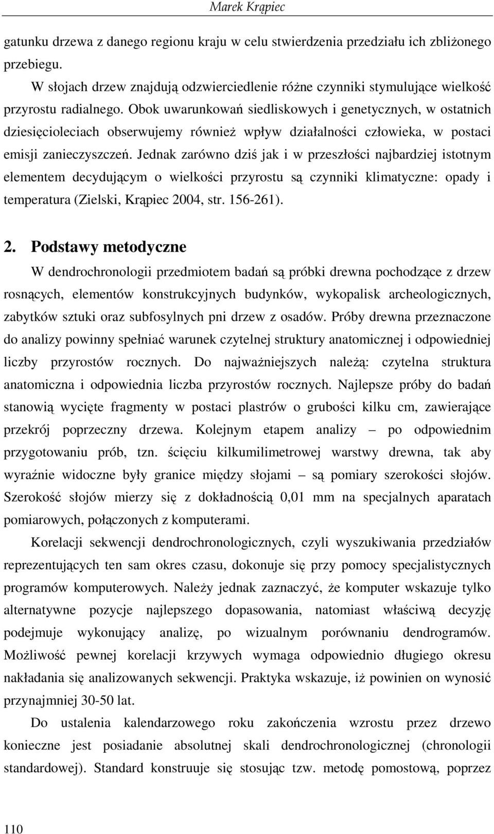 Obok uwarunkowań siedliskowych i genetycznych, w ostatnich dziesięcioleciach obserwujemy równieŝ wpływ działalności człowieka, w postaci emisji zanieczyszczeń.