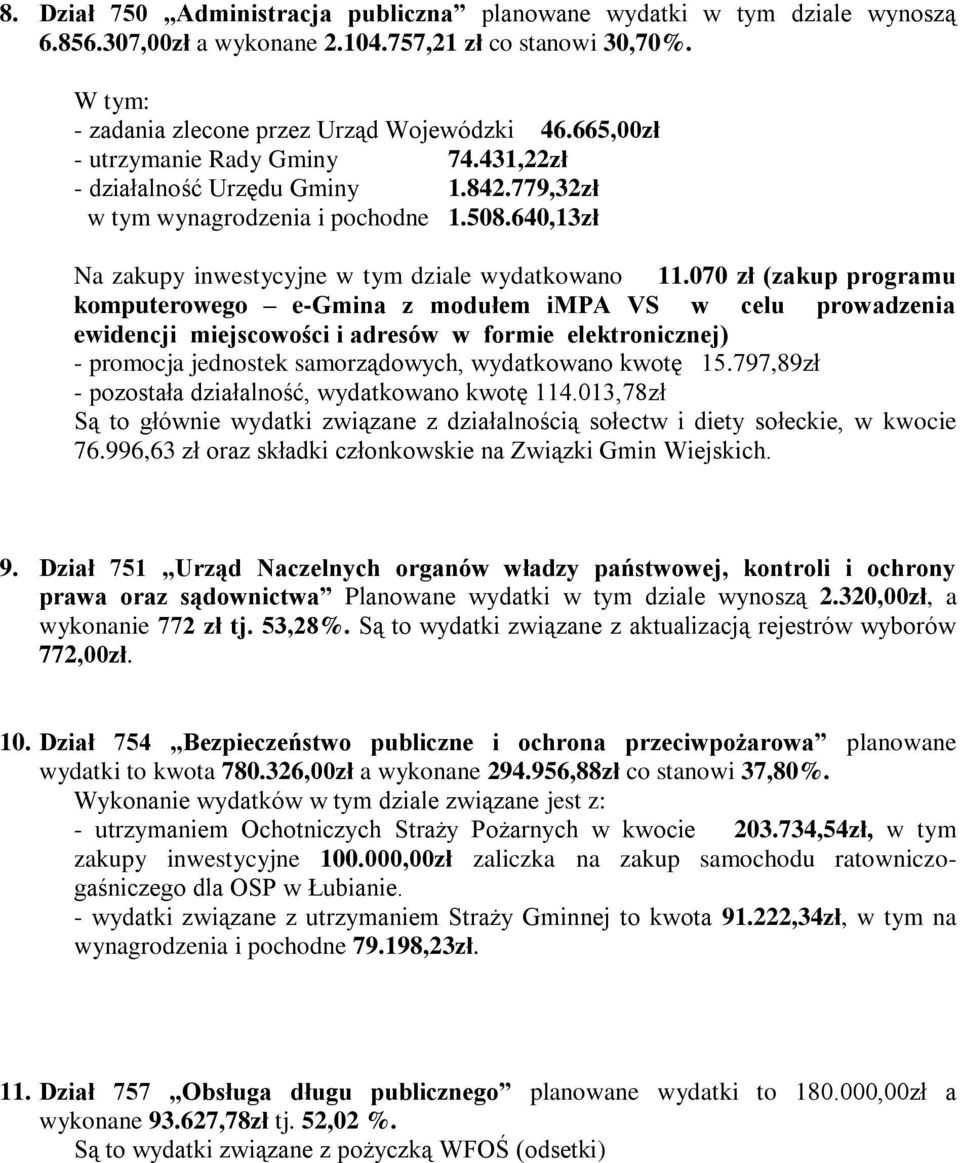 070 zł (zakup programu komputerowego e-gmina z modułem impa VS w celu prowadzenia ewidencji miejscowości i adresów w formie elektronicznej) - promocja jednostek samorządowych, wydatkowano kwotę 15.