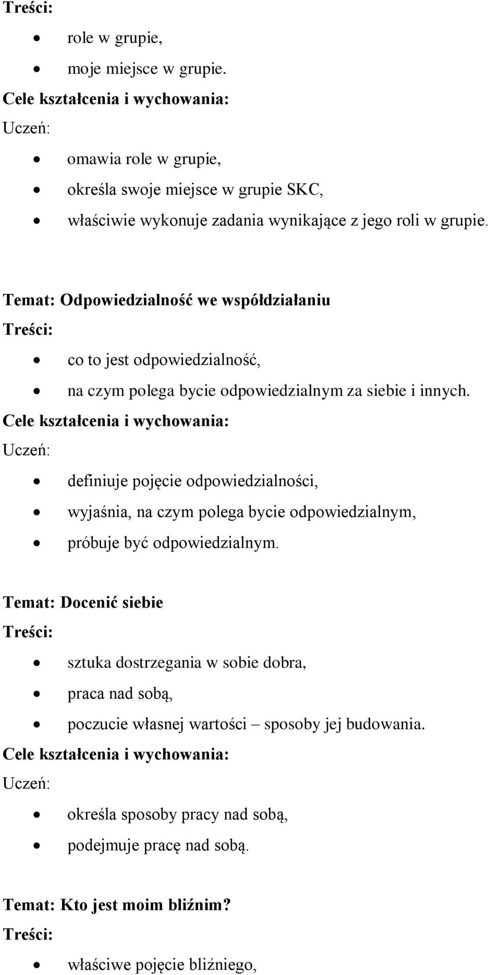 definiuje pojęcie odpowiedzialności, wyjaśnia, na czym polega bycie odpowiedzialnym, próbuje być odpowiedzialnym.