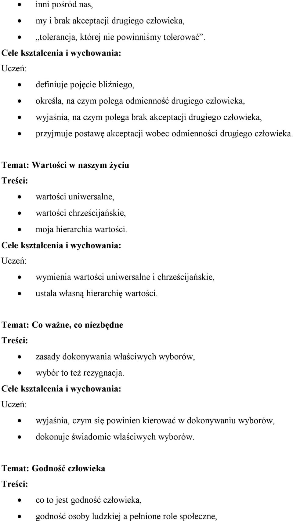 drugiego człowieka. Temat: Wartości w naszym życiu wartości uniwersalne, wartości chrześcijańskie, moja hierarchia wartości.