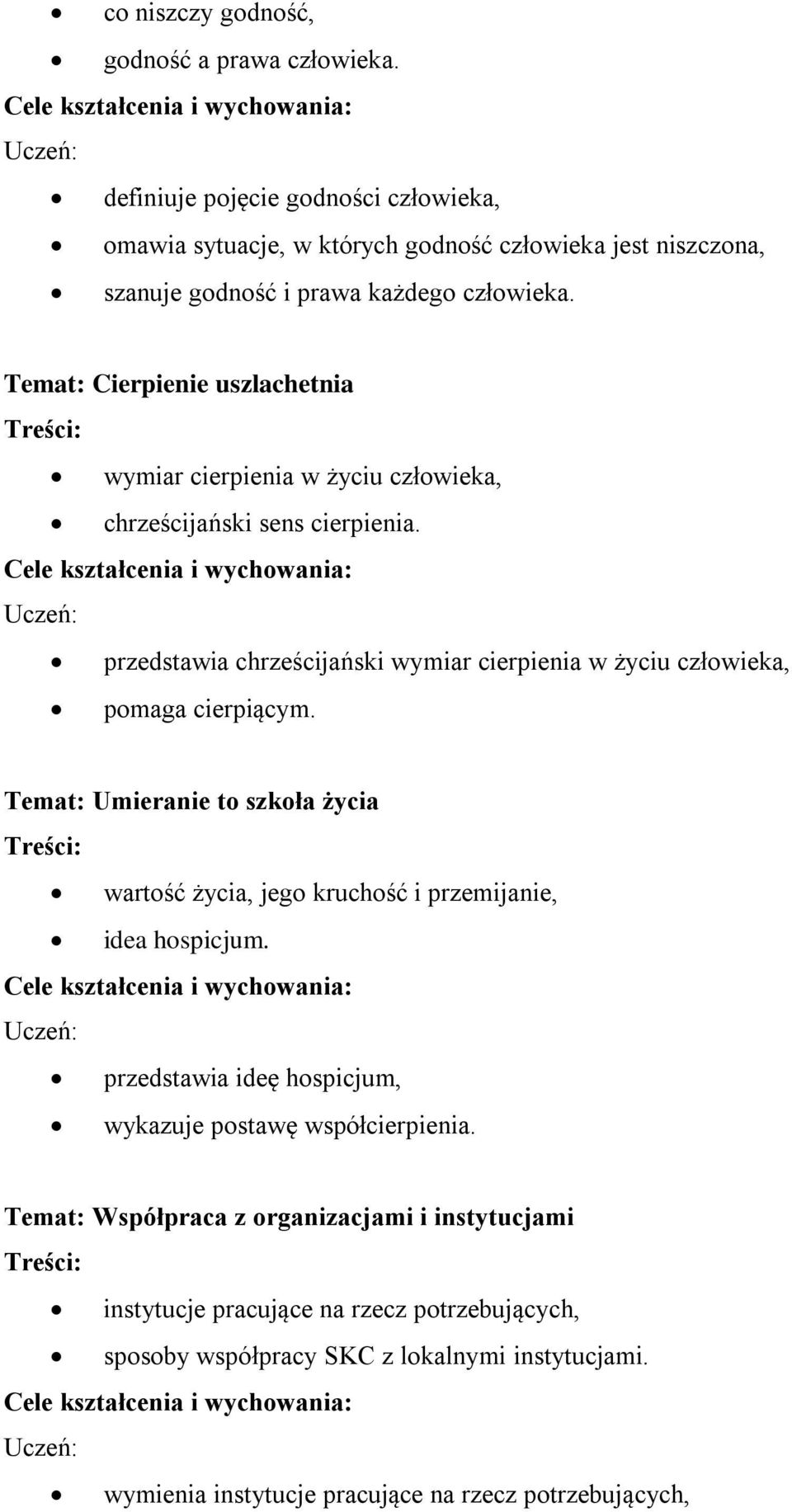 Temat: Cierpienie uszlachetnia wymiar cierpienia w życiu człowieka, chrześcijański sens cierpienia. przedstawia chrześcijański wymiar cierpienia w życiu człowieka, pomaga cierpiącym.