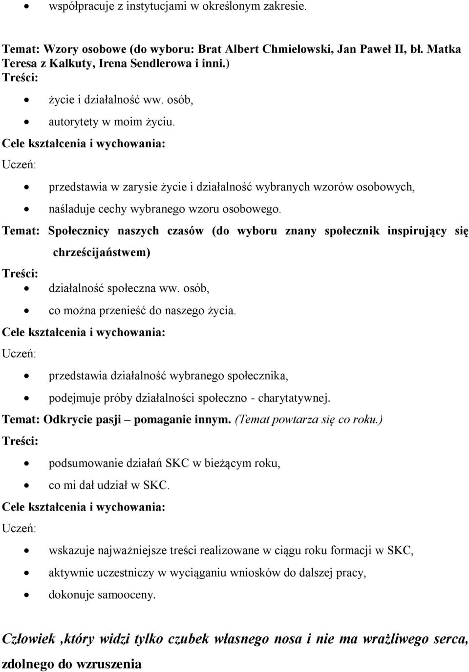 Temat: Społecznicy naszych czasów (do wyboru znany społecznik inspirujący się chrześcijaństwem) działalność społeczna ww. osób, co można przenieść do naszego życia.