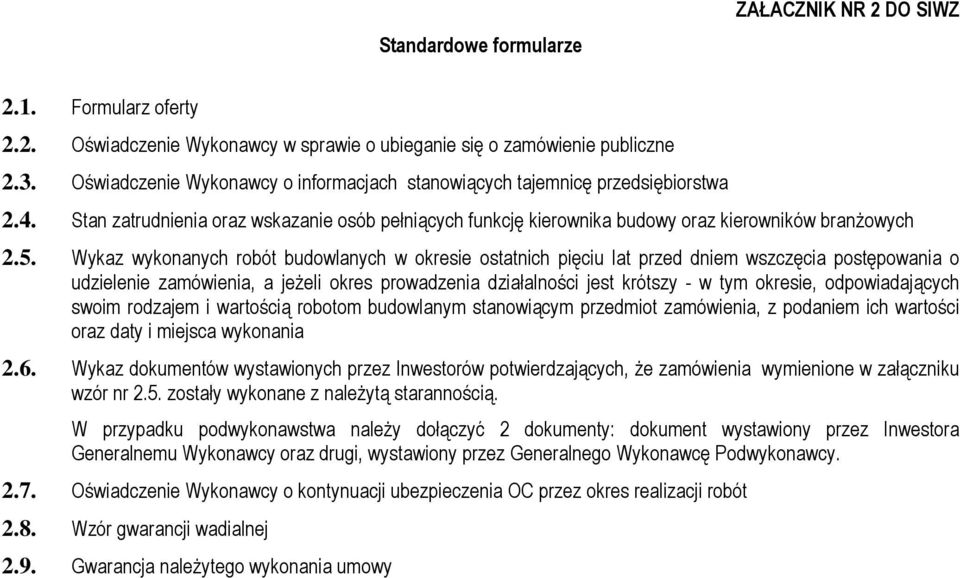 Wykaz wykonanych robót budowlanych w okresie ostatnich pięciu lat przed dniem wszczęcia postępowania o udzielenie zamówienia, a jeŝeli okres prowadzenia działalności jest krótszy - w tym okresie,