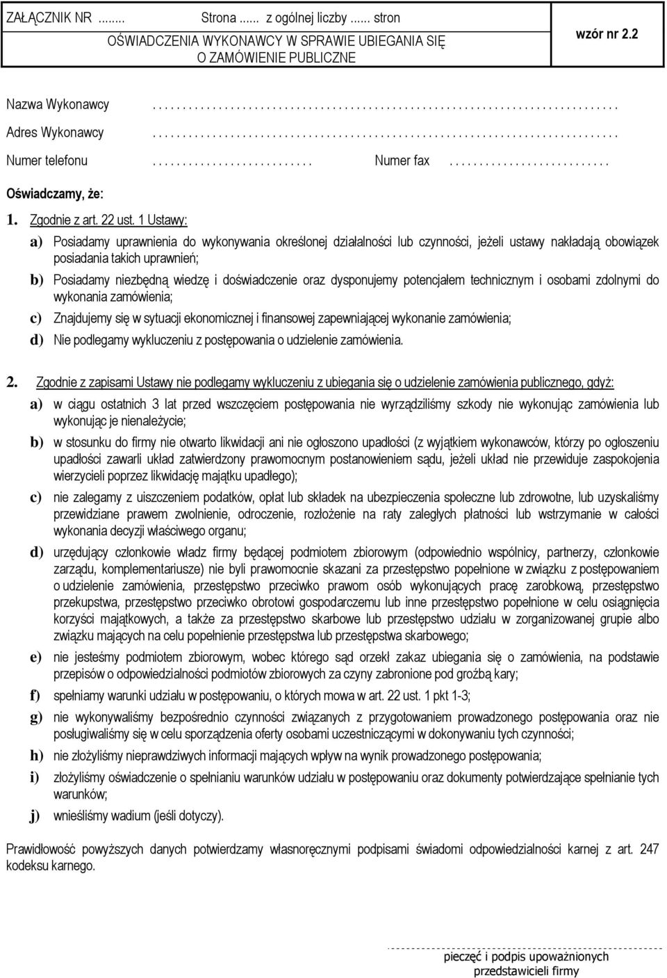 1 Ustawy: a) Posiadamy uprawnienia do wykonywania określonej działalności lub czynności, jeŝeli ustawy nakładają obowiązek posiadania takich uprawnień; b) Posiadamy niezbędną wiedzę i doświadczenie