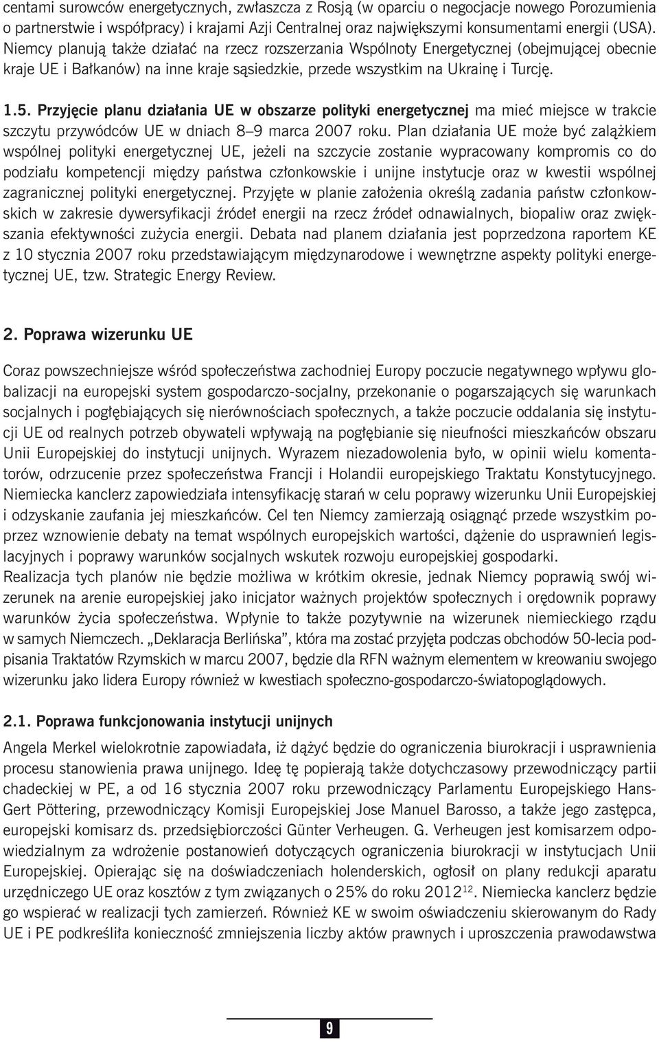 Przyjęcie planu działania UE w obszarze polityki energetycznej ma mieć miejsce w trakcie szczytu przywódców UE w dniach 8 9 marca 2007 roku.