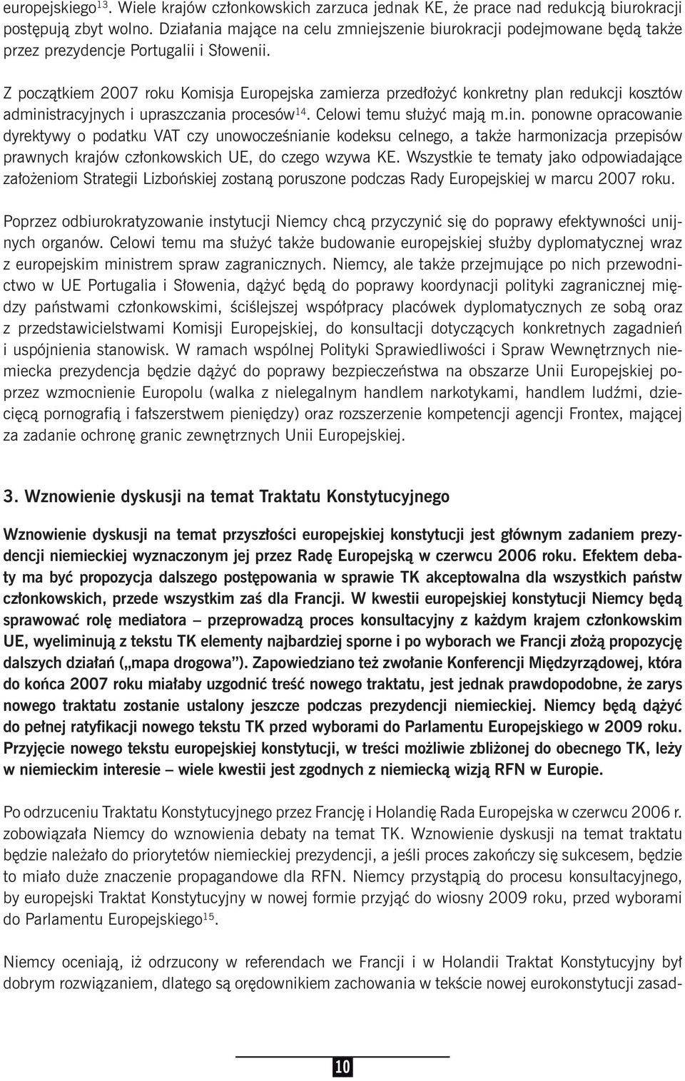 Z początkiem 2007 roku Komisja Europejska zamierza przedłożyć konkretny plan redukcji kosztów admini