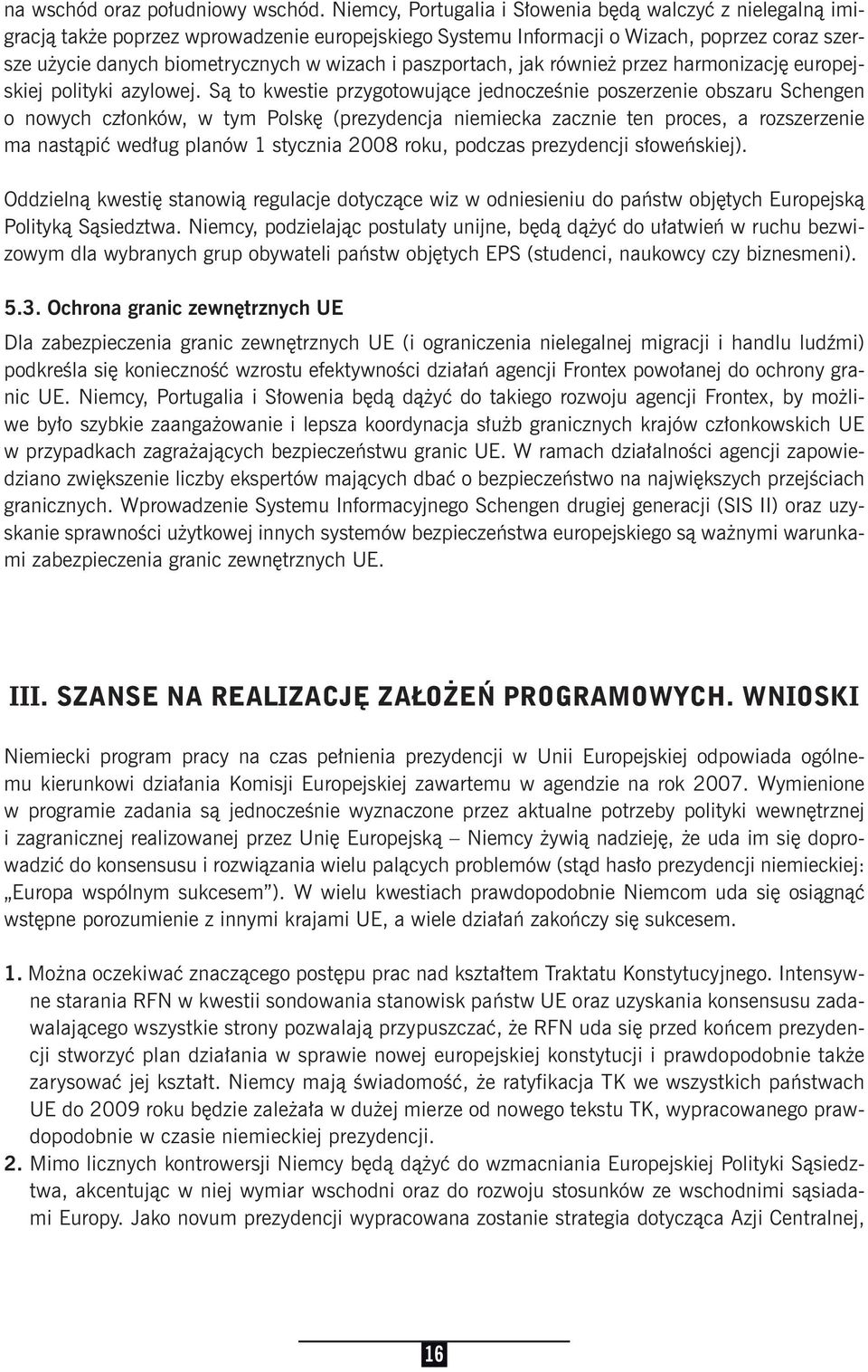 paszportach, jak również przez harmonizację europejskiej polityki azylowej.