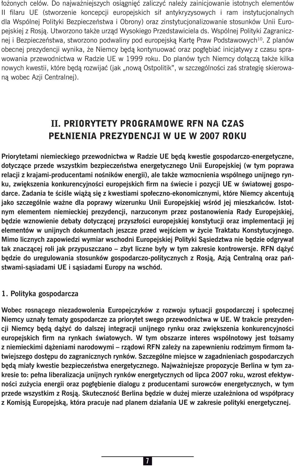 Bezpieczeństwa i Obrony) oraz zinstytucjonalizowanie stosunków Unii Europejskiej z Rosją. Utworzono także urząd Wysokiego Przedstawiciela ds.