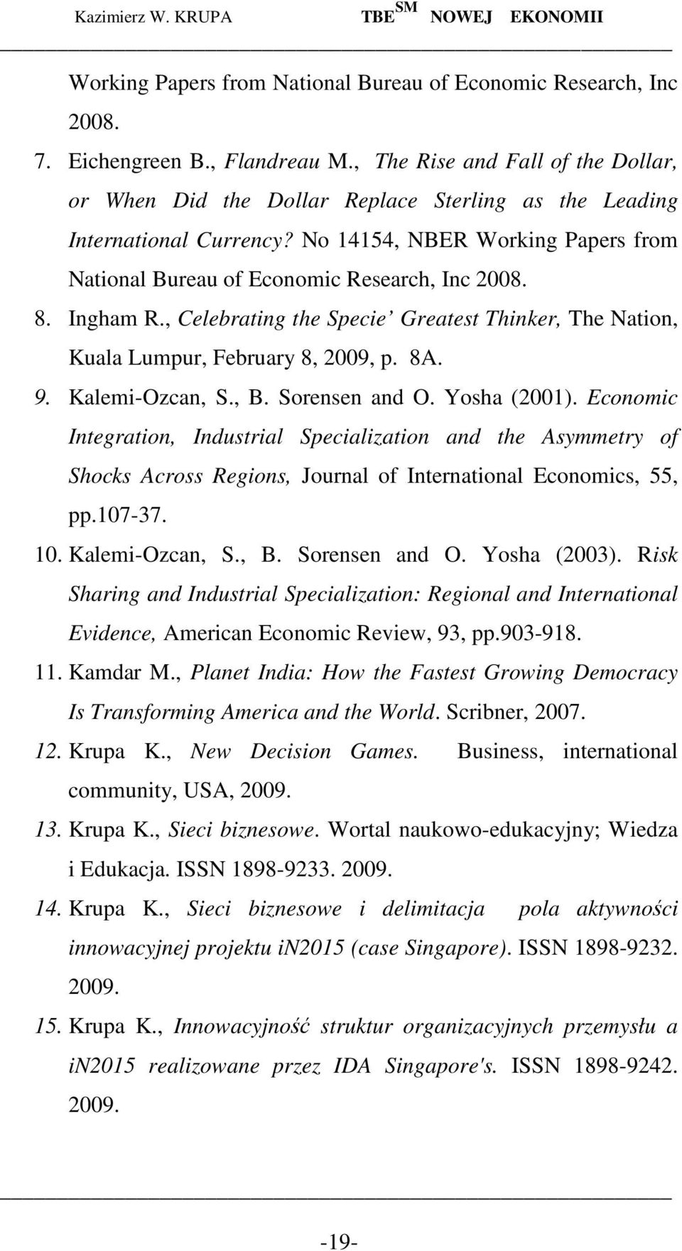 Ingham R., Celebrating the Specie Greatest Thinker, The Nation, Kuala Lumpur, February 8, 2009, p. 8A. 9. Kalemi-Ozcan, S., B. Sorensen and O. Yosha (2001).