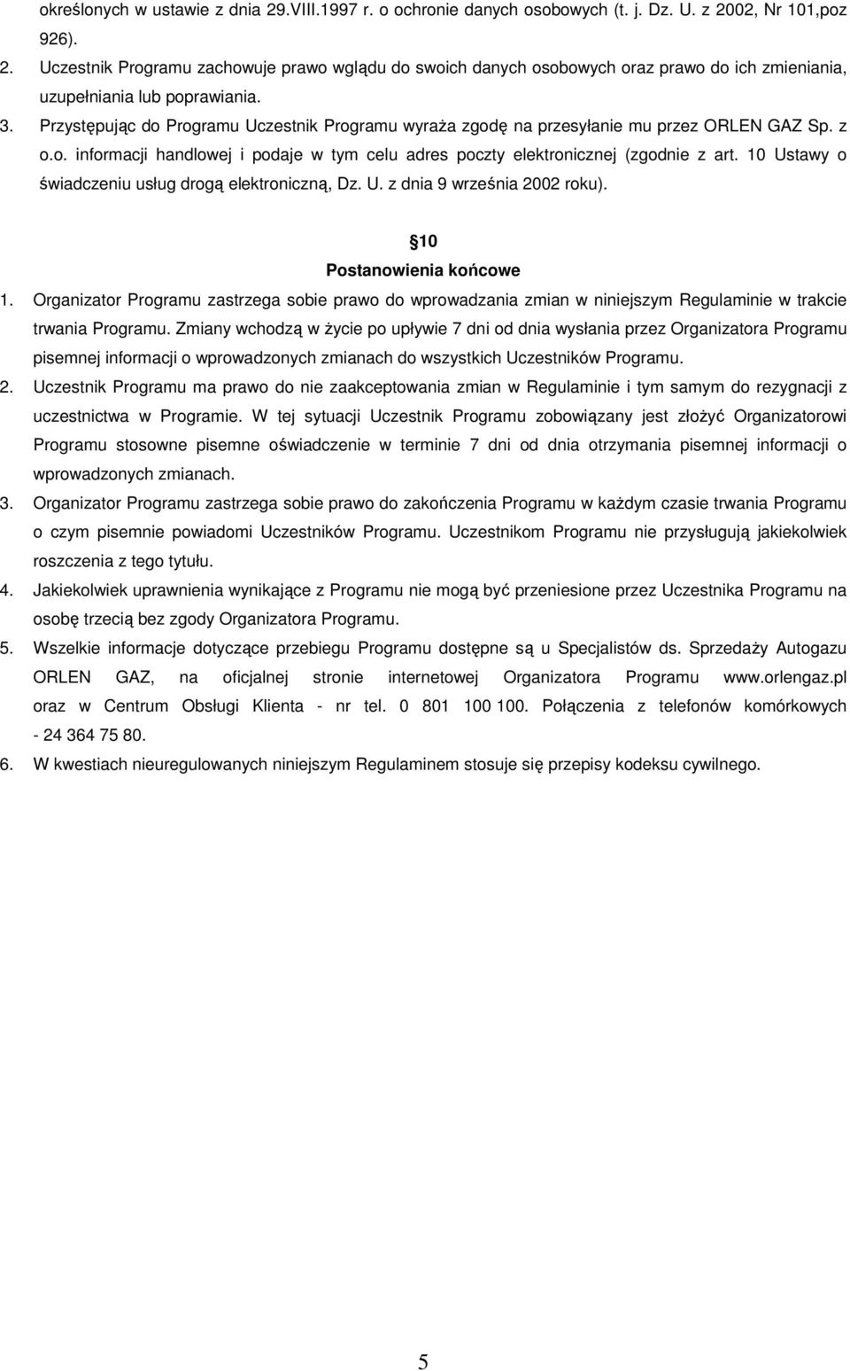 10 Ustawy o świadczeniu usług drogą elektroniczną, Dz. U. z dnia 9 września 2002 roku). 10 Postanowienia końcowe 1.