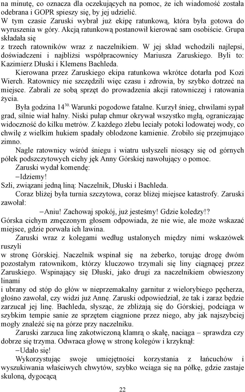 W jej skład wchodzili najlepsi, doświadczeni i najbliżsi współpracownicy Mariusza Zaruskiego. Byli to: Kazimierz Dłuski i Klemens Bachleda.