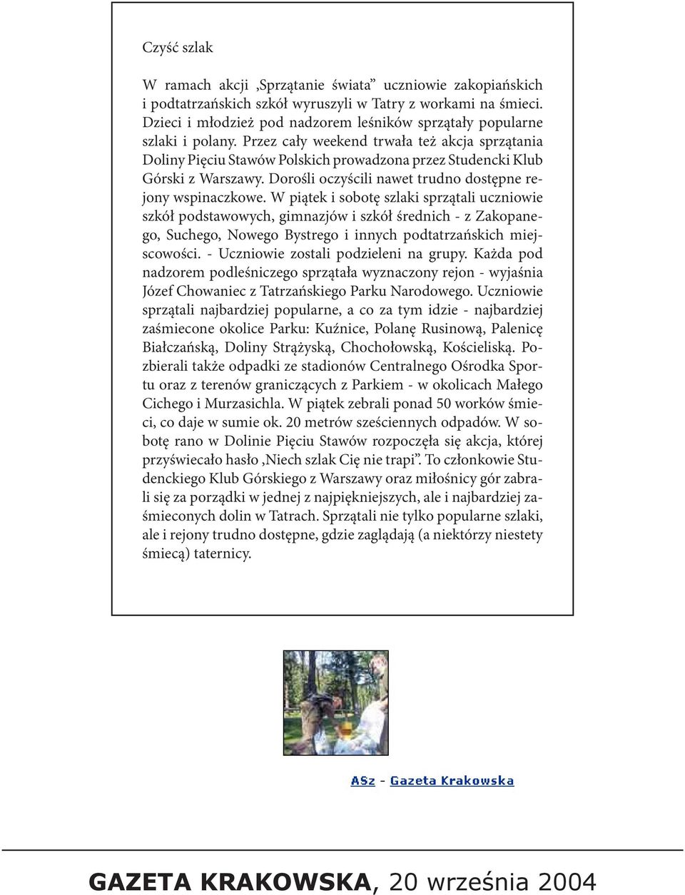 Przez cały weekend trwała też akcja sprzątania Doliny Pięciu Stawów Polskich prowadzona przez Studencki Klub Górski z Warszawy. Dorośli oczyścili nawet trudno dostępne rejony wspinaczkowe.