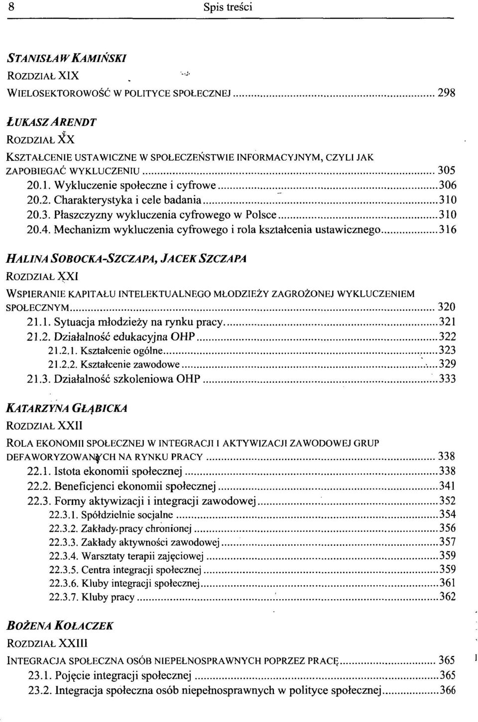 Wykluczenie spoleczne i cyfrowe 306 20.2. Charakterystyka i cele badania 310 20.3. Plaszczyzny wykluczenia cyfrowego w Polsce 310 20.4.