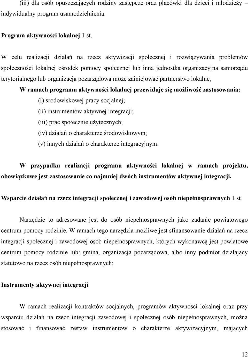 organizacja pozarządowa może zainicjować partnerstwo lokalne, W ramach programu aktywności lokalnej przewiduje się możliwość zastosowania: (i) środowiskowej pracy socjalnej; (ii) instrumentów