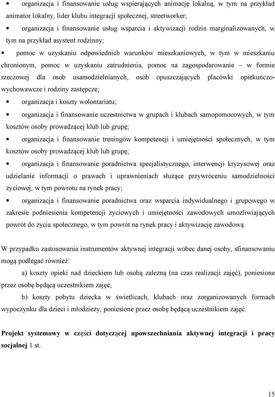 na zagospodarowanie w formie rzeczowej dla osób usamodzielnianych, osób opuszczających placówki opiekuńczowychowawcze i rodziny zastępcze; organizacja i koszty wolontariatu; organizacja i