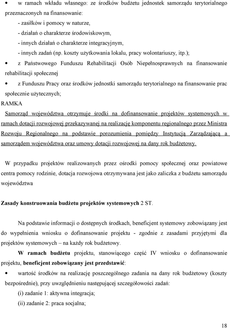 ); z Państwowego Funduszu Rehabilitacji Osób Niepełnosprawnych na finansowanie rehabilitacji społecznej z Funduszu Pracy oraz środków jednostki samorządu terytorialnego na finansowanie prac