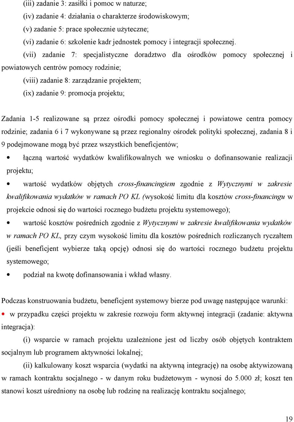 (vii) zadanie 7: specjalistyczne doradztwo dla ośrodków pomocy społecznej i powiatowych centrów pomocy rodzinie; (viii) zadanie 8: zarządzanie projektem; (ix) zadanie 9: promocja projektu; Zadania