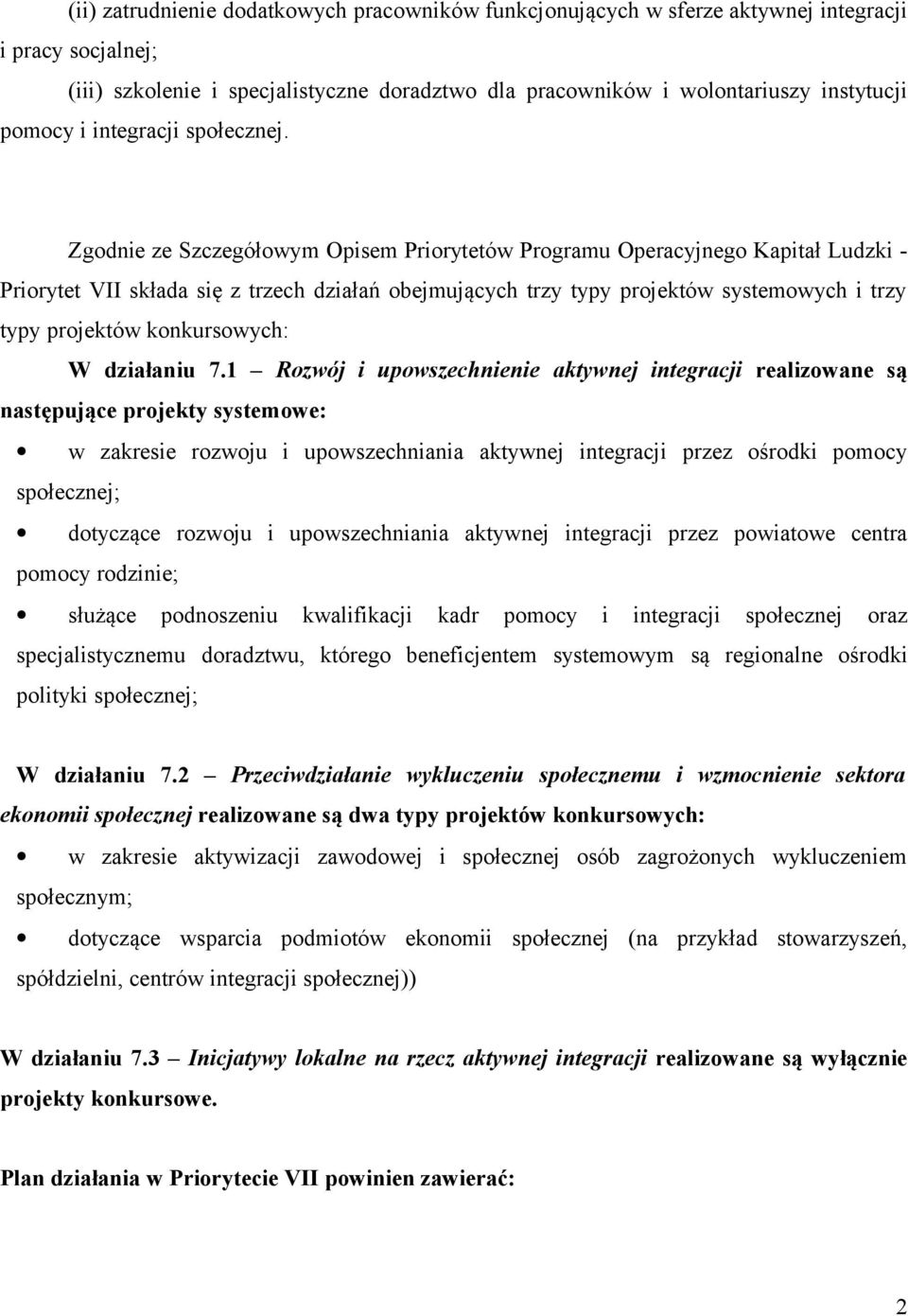 Zgodnie ze Szczegółowym Opisem Priorytetów Programu Operacyjnego Kapitał Ludzki - Priorytet VII składa się z trzech działań obejmujących trzy typy projektów systemowych i trzy typy projektów