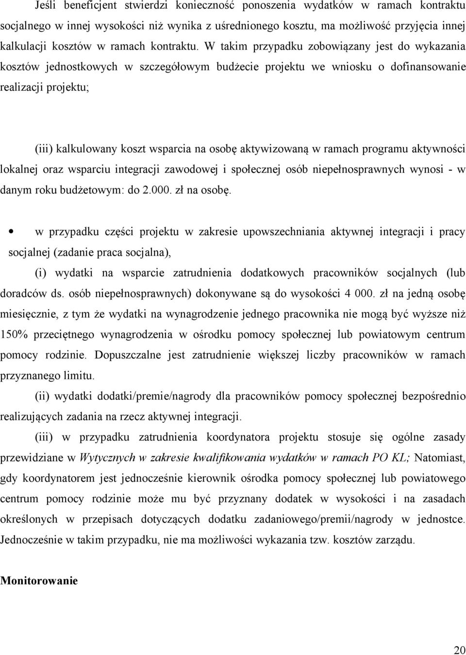 W takim przypadku zobowiązany jest do wykazania kosztów jednostkowych w szczegółowym budżecie projektu we wniosku o dofinansowanie realizacji projektu; (iii) kalkulowany koszt wsparcia na osobę